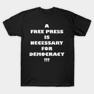 A Free Press Is Necessary For Democracy And Freedom T-Shirt